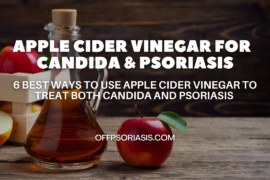 6 Best ways to use Apple Cider Vinegar to treat Candida and Psoriasis at the same time