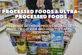 Processed Foods and Ultra-Processed Foods effect on Psoriasis
